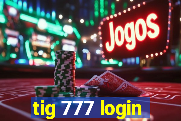 tig 777 login